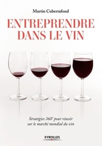 Alain Cubertafond - Entreprendre dans le vin - Stratégies 360° pour réussir sur le marché mondial du vin.