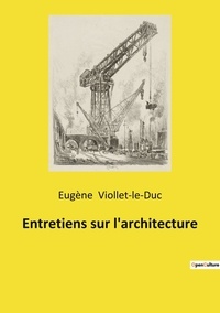 Eugène Viollet-le-Duc - Entretiens sur l'architecture.