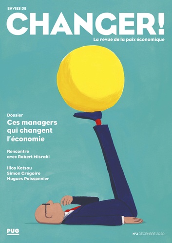 Dominique Steiler et Agnès Muir-Poulle - Envies de changer ! N° 3, décembre 2020 : Ces managers qui changent l'économie.
