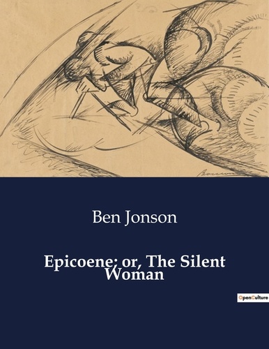 Ben Jonson - American Poetry  : Epicoene; or, The Silent Woman.