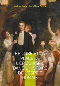 Epicure et la place de l'épicurisme dans l'histoire de l'esprit humain