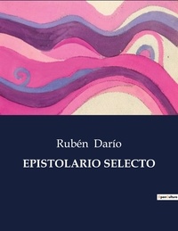 Rubén Darío - Littérature d'Espagne du Siècle d'or à aujourd'hui  : Epistolario selecto - ..