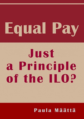 Paula Maatta - Equal pay : just a principle of the ilo?.