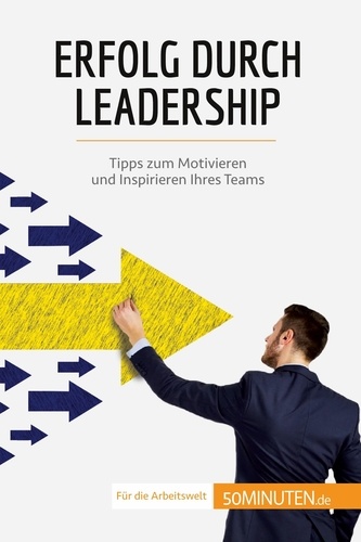 Coaching  Erfolg durch Leadership. Tipps zum Motivieren und Inspirieren Ihres Teams