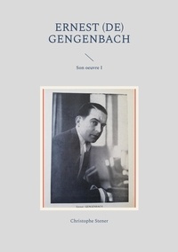 Christophe Stener - Ernest (de) Gengenbach - Son oeuvre - Tome 1.