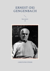 Christophe Stener - Ernest (de) Gengenbach - Son oeuvre - Tome 2.