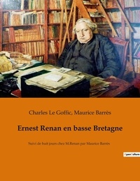 Goffic charles Le et Maurice Barrès - Ernest Renan en basse Bretagne - Suivi de huit jours chez M.Renan par Maurice Barrès.