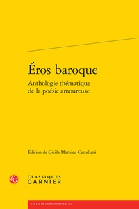 Gisèle Mathieu-Castellani - Eros baroque - Anthologie thématique de la poésie amoureuse.