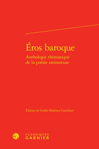 Eros baroque. Anthologie thématique de la poésie amoureuse