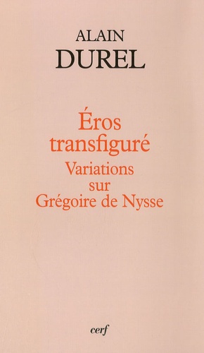 Alain Durel - Eros transfiguré - Variations sur Grégoire de Nysse.