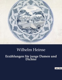 Wilhelm Heinse - Erzählungen für junge Damen und Dichter.