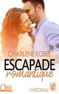 Charlene Kobel - Escapade romantique - L'intégrale.