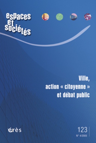 Marie-Hélène Bacqué et Maurice Blanc - Espaces et sociétés N° 123, Décembre 200 : Ville, action "citoyenne" et débat public.