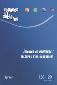 Maurice Blanc et Jean-Yves Authier - Espaces et sociétés N° 128-129, Juin 200 : Emeutes en banlieues : lectures d'un évènement.