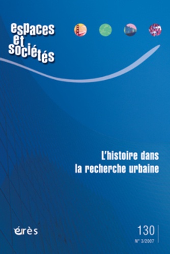 Viviane Claude et Danièle Voldman - Espaces et sociétés N° 130, Septembre 20 : L'histoire dans la recherche urbaine.