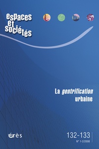 Jean-Yves Authier et Catherine Bidou-Zachariasen - Espaces et sociétés N° 132-133, Mars 200 : La gentrification urbaine.