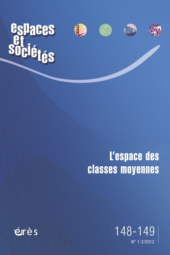 Jean-Yves Authier et Stéphanie Vermeersch - Espaces et sociétés N° 148-149, Mars 201 : L'espace des classes moyennes.