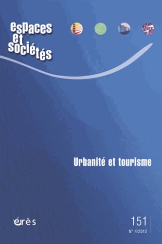 Maurice Blanc - Espaces et sociétés N° 151, Décembre 201 : Urbanité et tourisme.