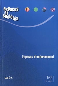Thomas Sauvadet et Benjamin Moignard - Espaces et sociétés N° 162, juin 2015 : Espaces d'enfermement.