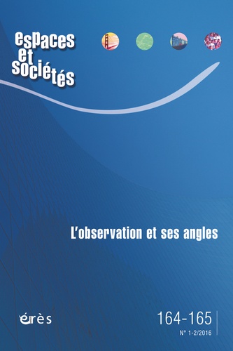 Florence Bouillon et Jérôme Monnet - Espaces et sociétés N° 164-165, Mars 2016 : L'observation et ses angles.