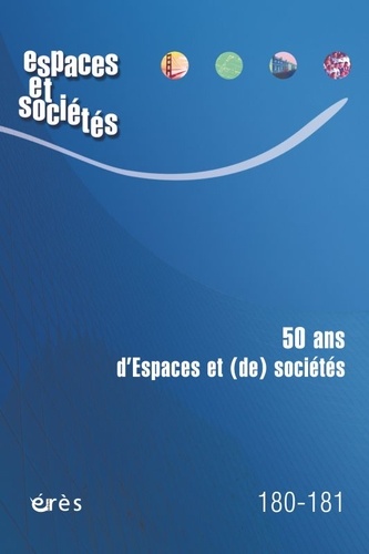 Espaces et sociétés N° 180-181, février 2021 50 ans d'espaces et (de) sociétés. 50 ans de recherche