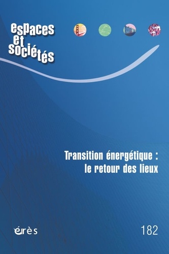 Jérôme Duvois et Leïla Kebir - Espaces et sociétés N° 182/2021 : Transition énergétique : le retour des lieux.
