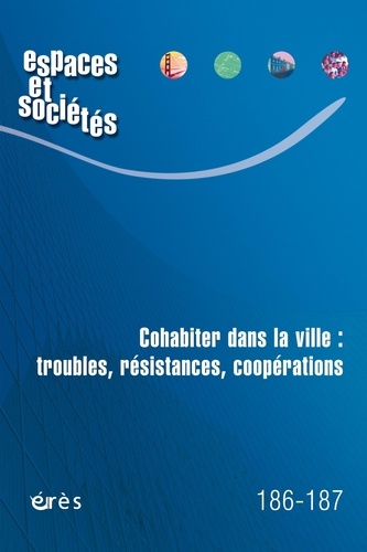 Espaces et sociétés N° 186-187, décembre 2022 Cohabiter dans la ville : troubles, résistances, coopérations