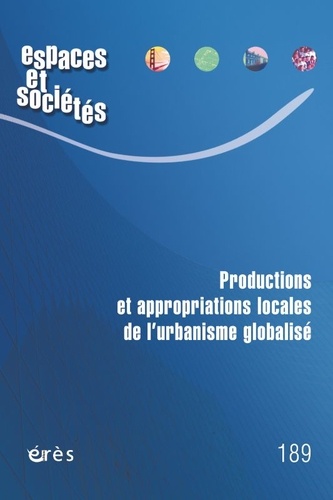 Espaces et sociétés N° 189, octobre 2023 Productions et appropriations locales de l’urbanisme globalisé