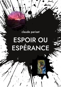 Claude Pariset - Espoir ou espérance.