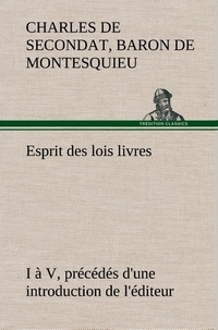 Baron de charles de secondat Montesquieu - Esprit des lois livres I à V, précédés d'une introduction de l'éditeur.