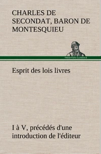 Esprit des lois livres I à V, précédés d'une introduction de l'éditeur