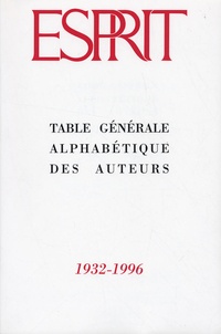  Esprit - Esprit  : Table générale alphabétique des auteurs 1932-1996 - Articles - chroniques - controverses - coup de sonde - journal - librairie.