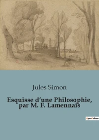 Esquisse d'une Philosophie, par M. F. Lamennais