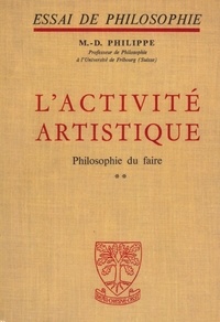 Marie-Dominique Philippe - Essai de philosophie - L'Activité artistique - Philosophie du faire - Tomes 1 et 2.