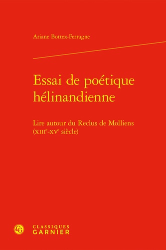 Essai de poétique hélinandienne. Lire autour Du Reclus de Molliens (XIIIe-XVe siècles)