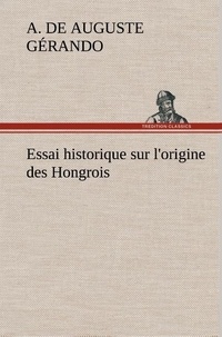 A. de (auguste) Gérando - Essai historique sur l'origine des Hongrois.