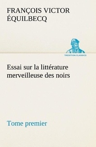 François victor Équilbecq - Essai sur la littérature merveilleuse des noirs, suivi de Contes indigènes de l'Ouest africain français - Tome premier.
