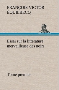 François victor Équilbecq - Essai sur la littérature merveilleuse des noirs, suivi de Contes indigènes de l'Ouest africain français - Tome premier.