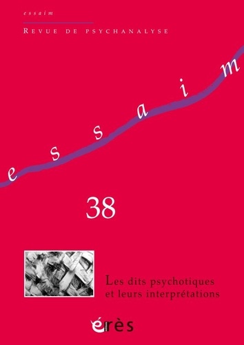  Erès - Essaim N° 38, printemps 2017 : Les dits psychotiques et leurs interprétations.