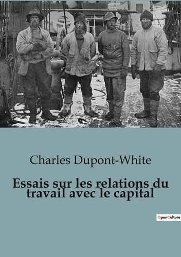Charles Dupont-White - Essais sur les relations du travail avec le capital.