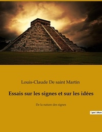 Saint martin louis-claude De - Essais sur les signes et sur les idées - De la nature des signes.