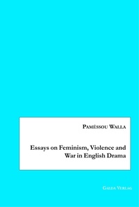 Paméssou Walla - Essays on Feminism, Violence and War in English Drama.