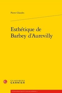 Pierre Glaudes - Esthétique de Barbey d'Aurevilly.