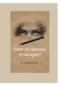 Estime-toi talentueux et courageux !