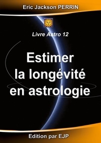 Eric Jackson Perrin - Estimer la longévité en Astrologie - ASTRO 12.