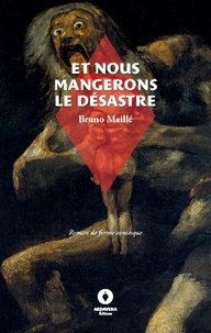 Bruno Maillé - La belle aventure  : Et nous mangerons le désastre - -.