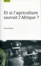 Hervé Bichat - Et si l'agriculture sauvait l'Afrique ?.