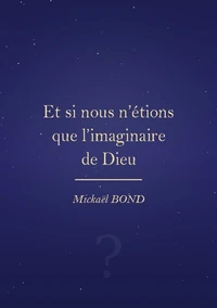 Et si nous n'étions que l'imaginaire de Dieu