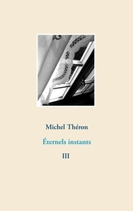 Michel Théron - Eternels instants Tome 3 : .