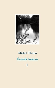 Michel Théron - Eternels instants.